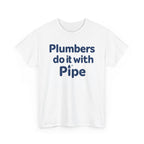 Plumbers Do It With Pipe T-Shirt — Funny Plumbing Tee for Plumbers & Tradespeople