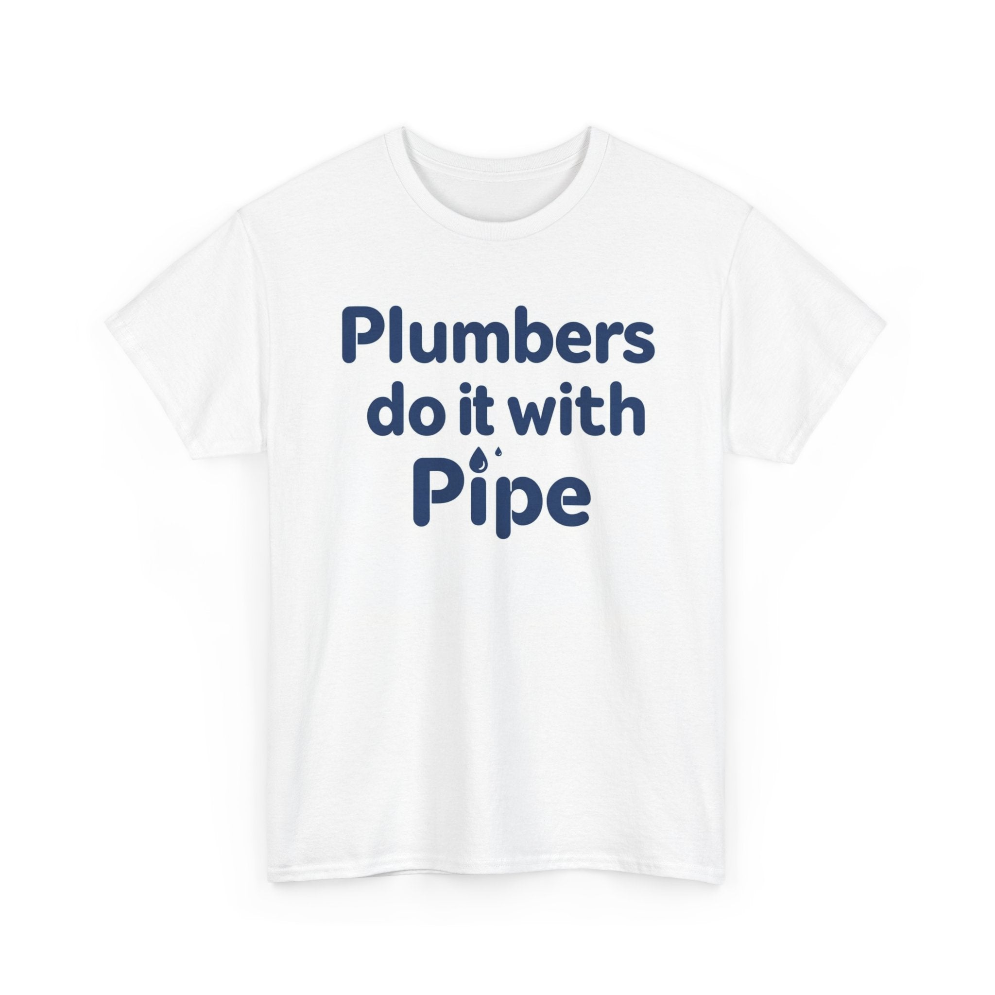 Plumbers Do It With Pipe T-Shirt — Funny Plumbing Tee for Plumbers & Tradespeople
