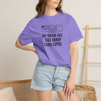 T-Shirt — "My Brain Has Too Many Tabs Open" Graphic Tee