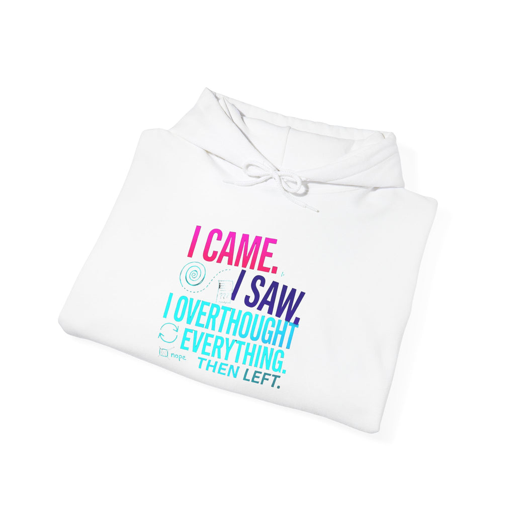 I Came. I Saw. I Overthought Everything Then Left Hoodie — Funny Overthinker Sweatshirt