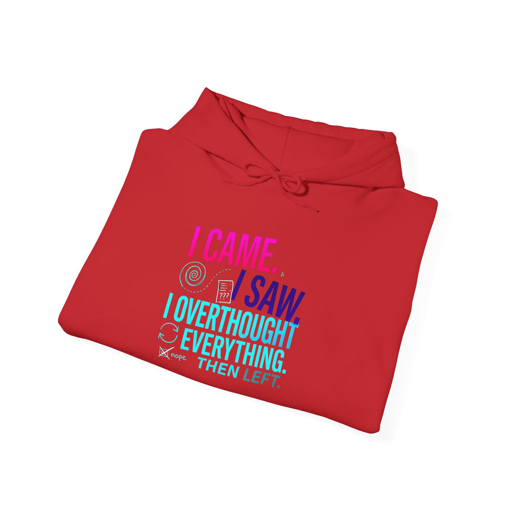 I Came. I Saw. I Overthought Everything Then Left Hoodie — Funny Overthinker Sweatshirt