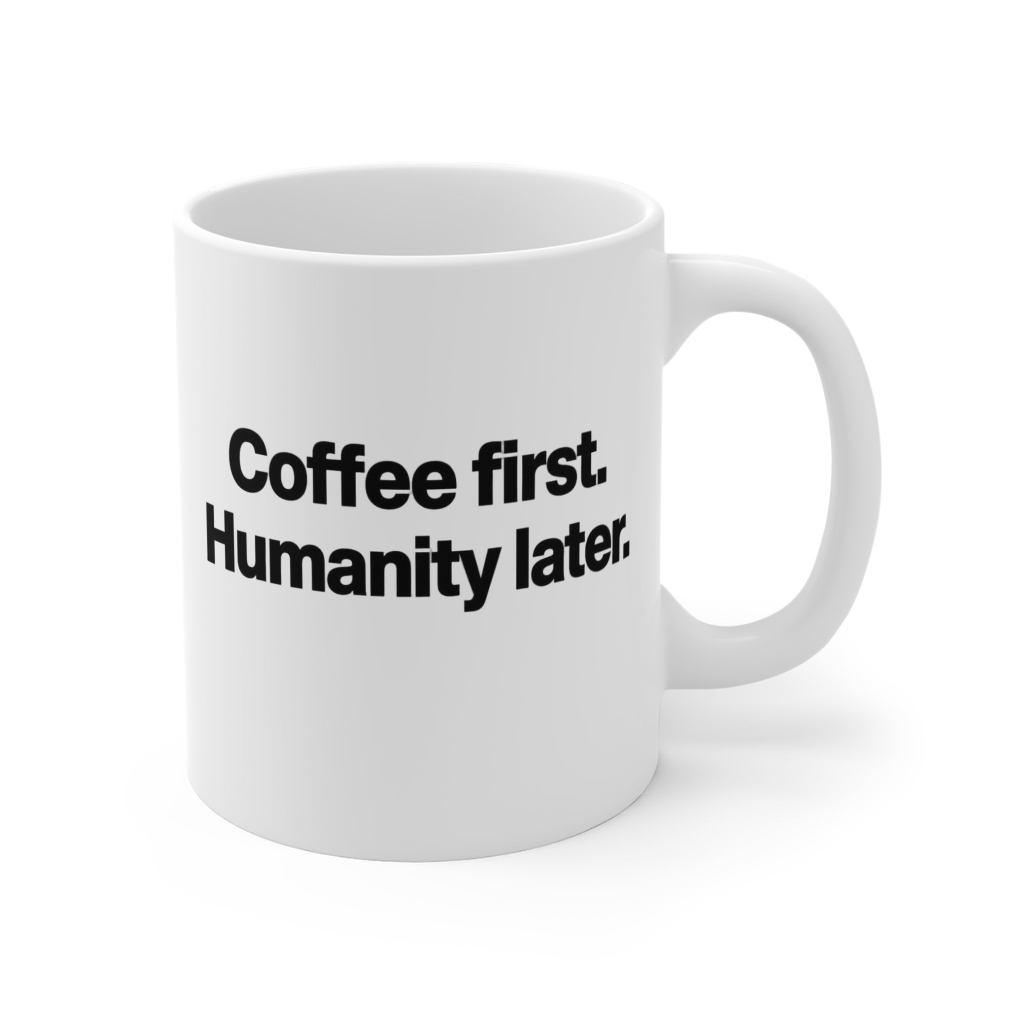 Coffee First Humanity Later Mug — Funny 11oz Ceramic Coffee Cup