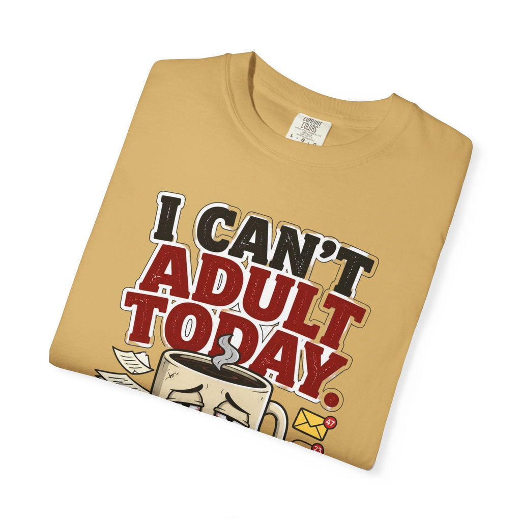 T-Shirt — "I Can't Adult Today" Funny Coffee & Messy Desk Graphic Tee