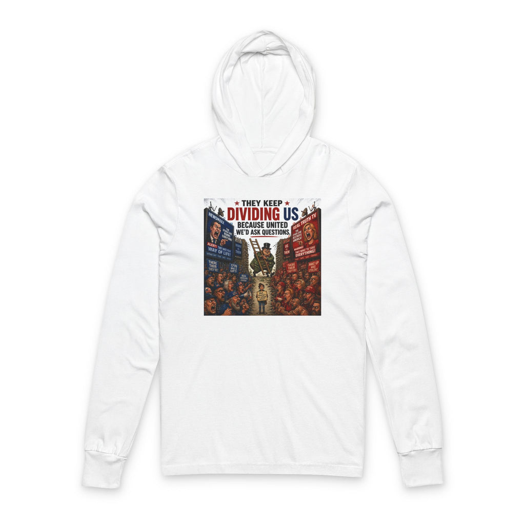 They Keep Dividing Us Hoodie Tee — Political Unity Graphic Hooded Long Sleeve