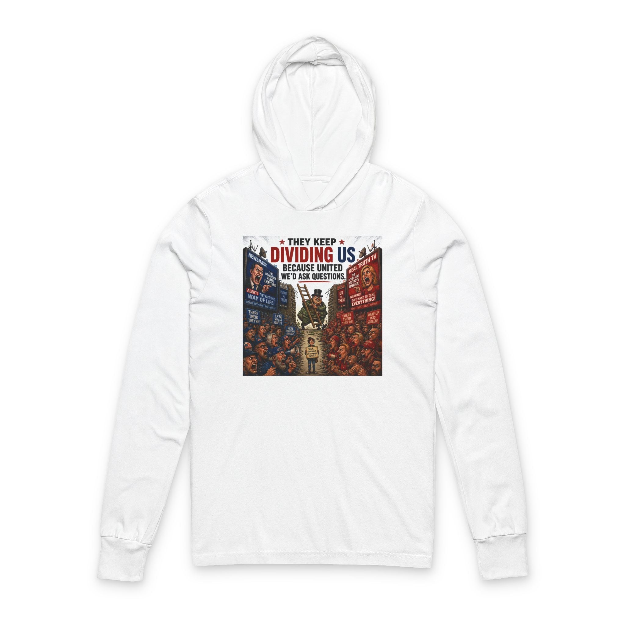 They Keep Dividing Us Hoodie Tee — Political Unity Graphic Hooded Long Sleeve