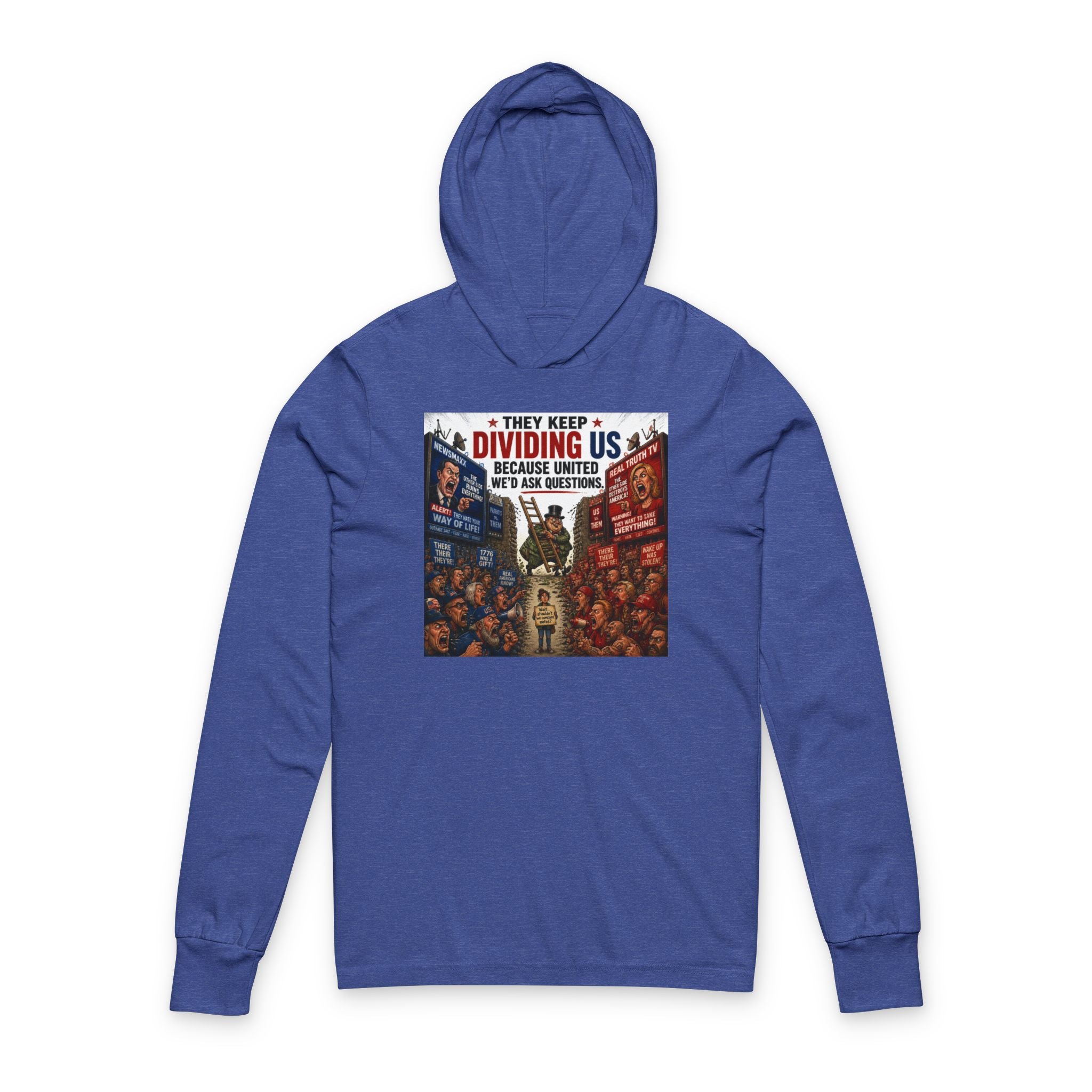 They Keep Dividing Us Hoodie Tee — Political Unity Graphic Hooded Long Sleeve