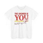 The Answer Is YOU T-Shirt — Motivational Graphic Tee