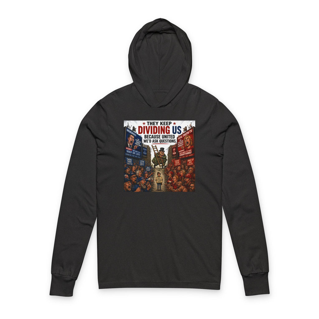 They Keep Dividing Us Hoodie Tee — Political Unity Graphic Hooded Long Sleeve