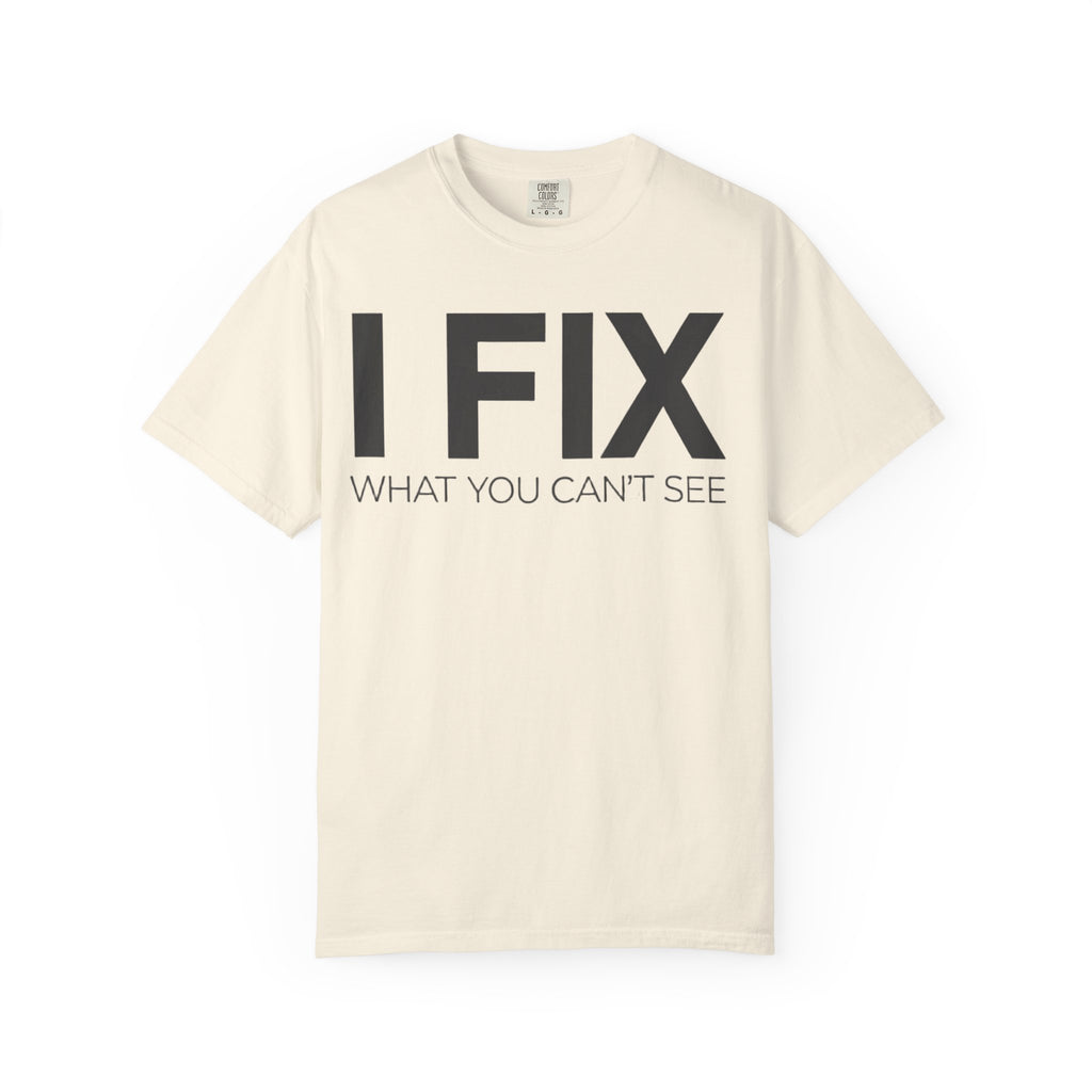I FIX What You Can't See T-Shirt — Funny Technician & Repair Crew Tee