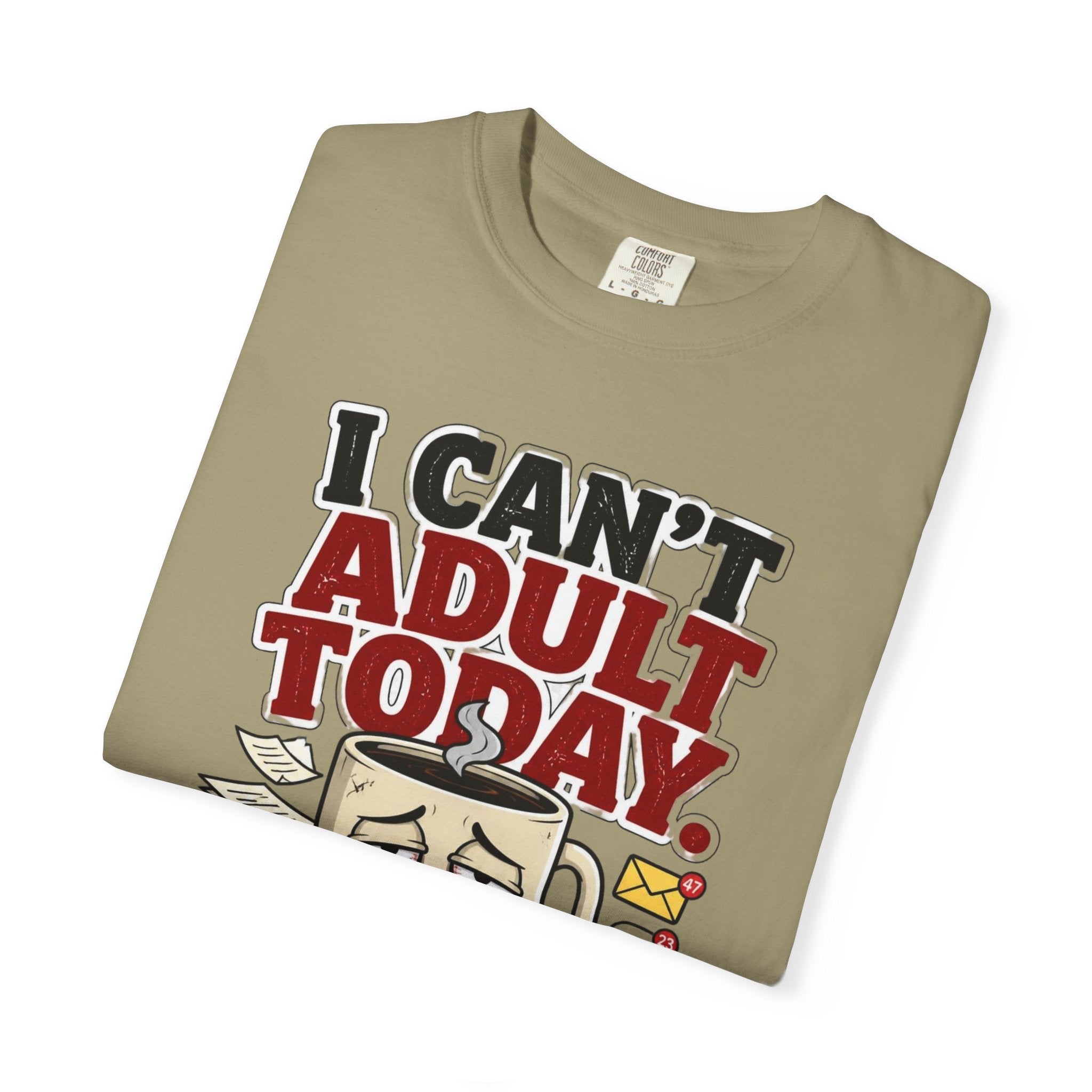 T-Shirt — "I Can't Adult Today" Funny Coffee & Messy Desk Graphic Tee