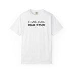 I Came. I Saw. I Made It Weird T‑Shirt