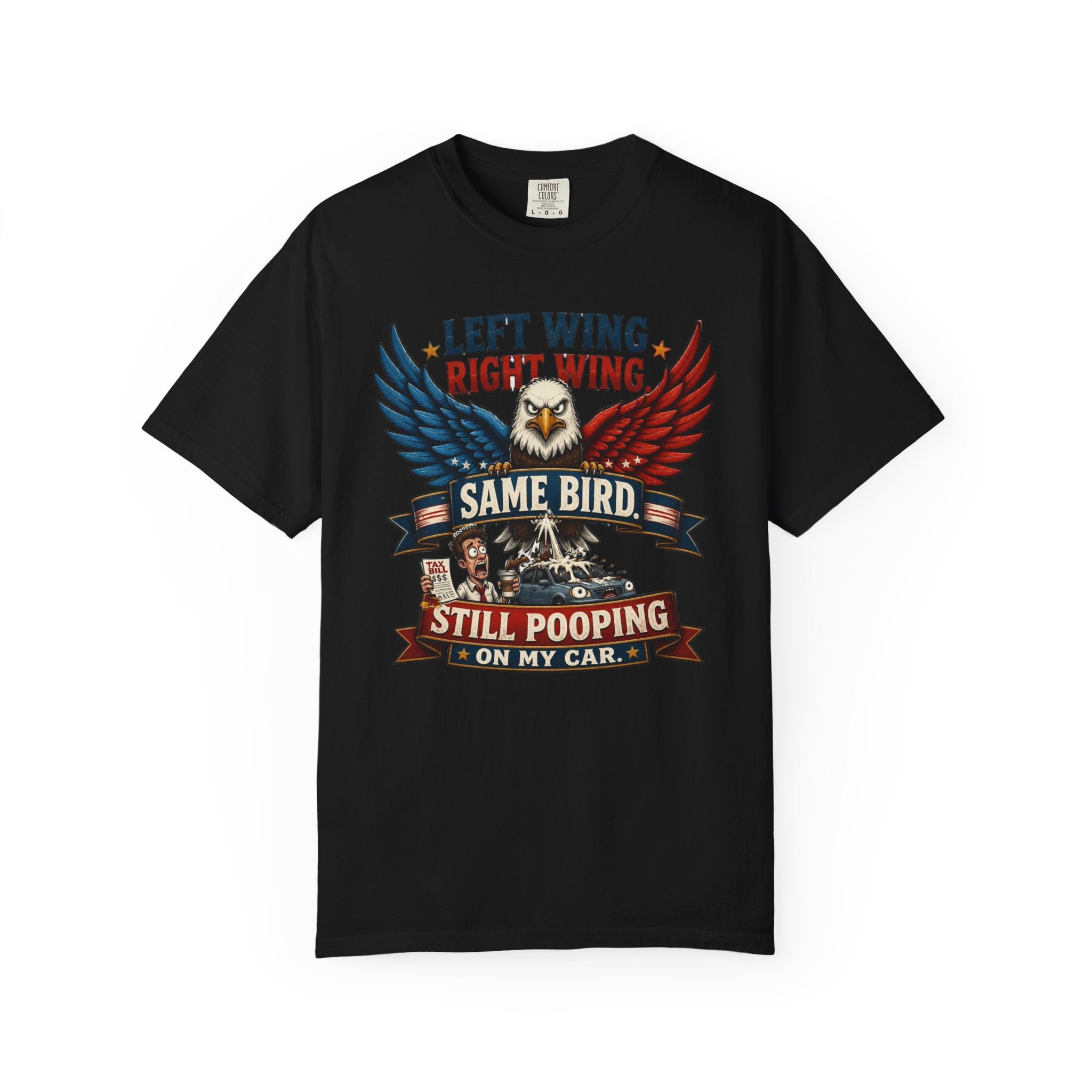 Funny Patriotic T-Shirt — “Left Wing Right Wing Same Bird Still Pooping On My Car”