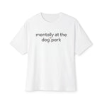 T-Shirt — "mentally at the dog park" Minimalist Graphic Tee