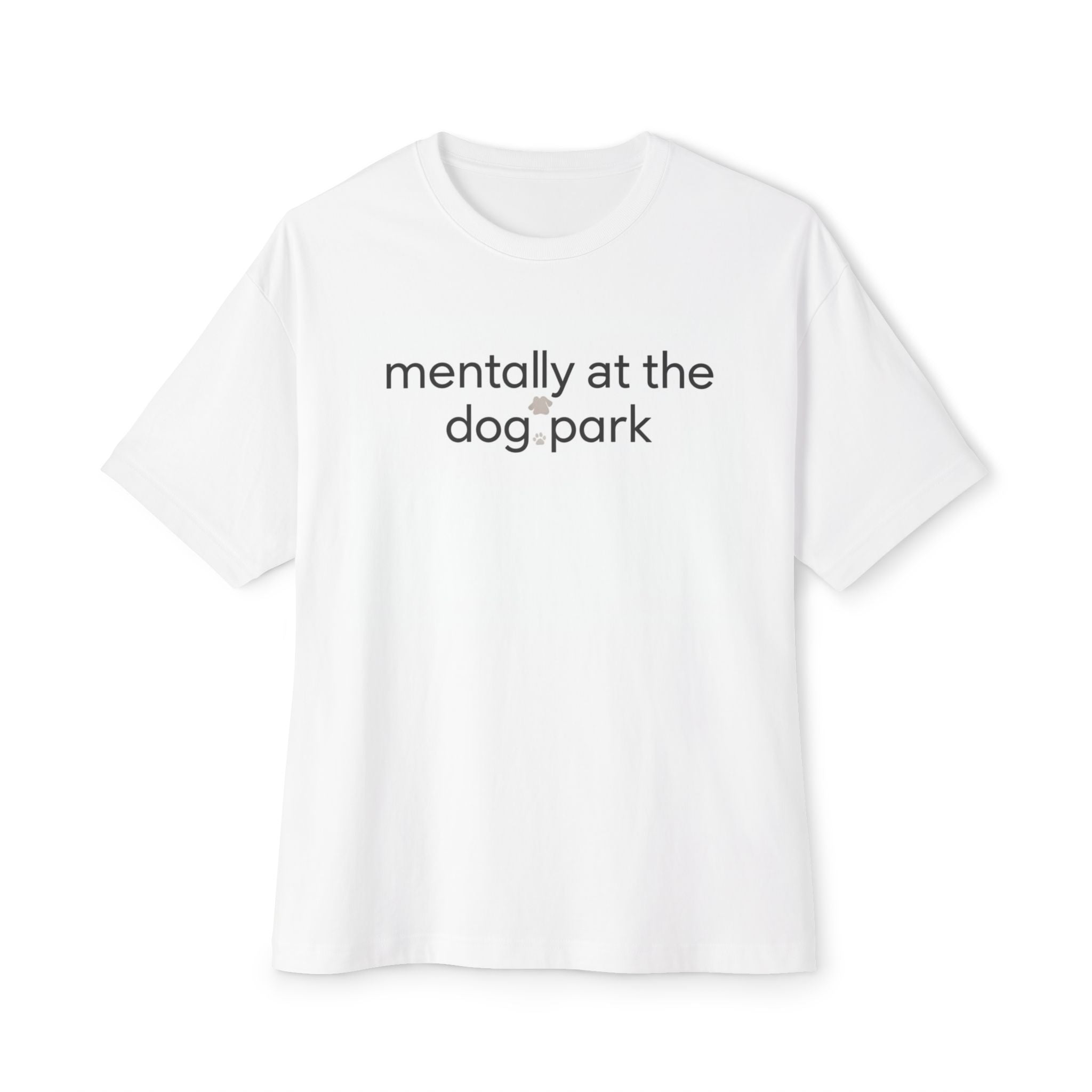 T-Shirt — "mentally at the dog park" Minimalist Graphic Tee