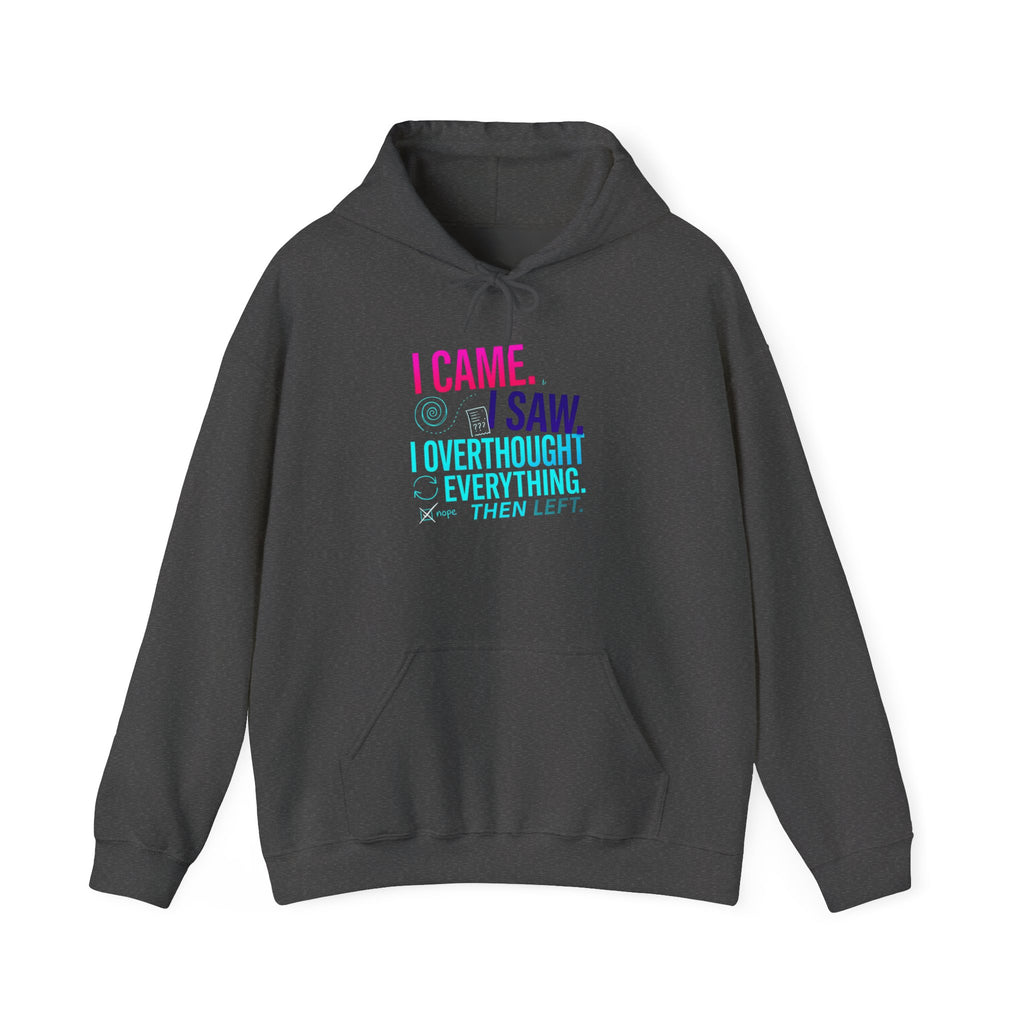 I Came. I Saw. I Overthought Everything Then Left Hoodie — Funny Overthinker Sweatshirt