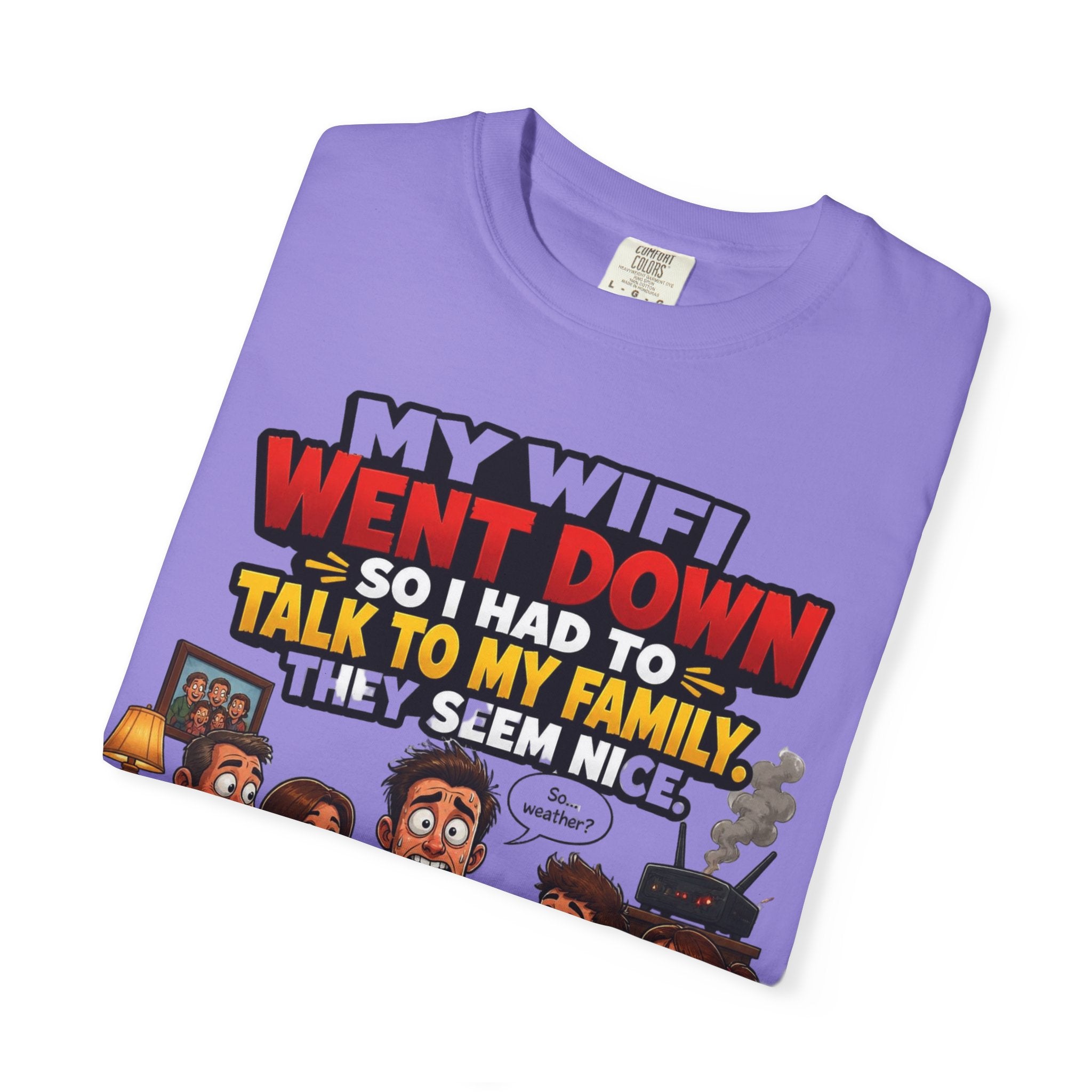 Funny Family T-Shirt — "My WiFi Went Down So I Had To Talk To My Family" Graphic Tee
