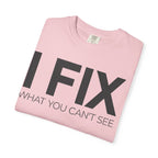 I FIX What You Can't See T-Shirt — Funny Technician & Repair Crew Tee