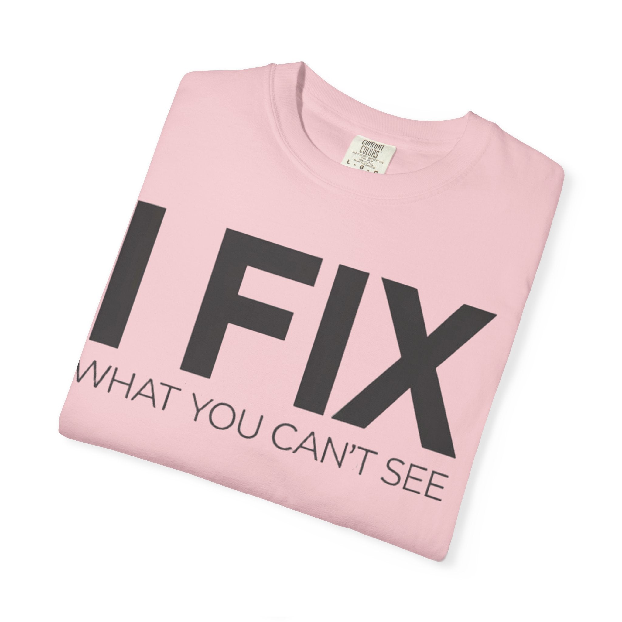 I FIX What You Can't See T-Shirt — Funny Technician & Repair Crew Tee