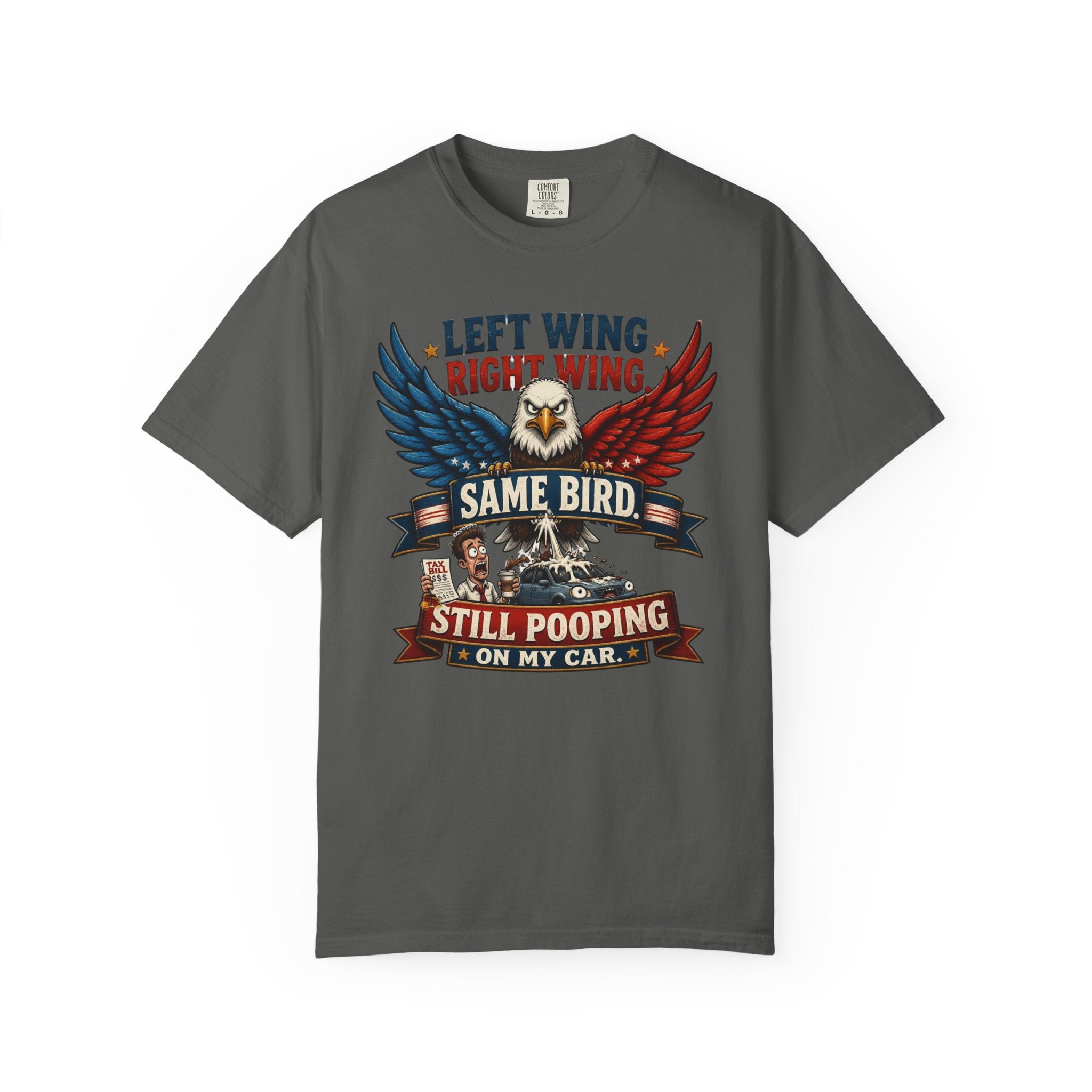 Funny Patriotic T-Shirt — “Left Wing Right Wing Same Bird Still Pooping On My Car”