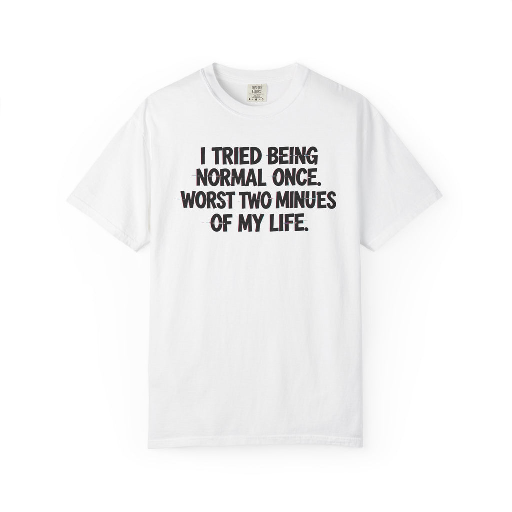 Graphic T-Shirt — "I Tried Being Normal Once" Funny Quote Tee
