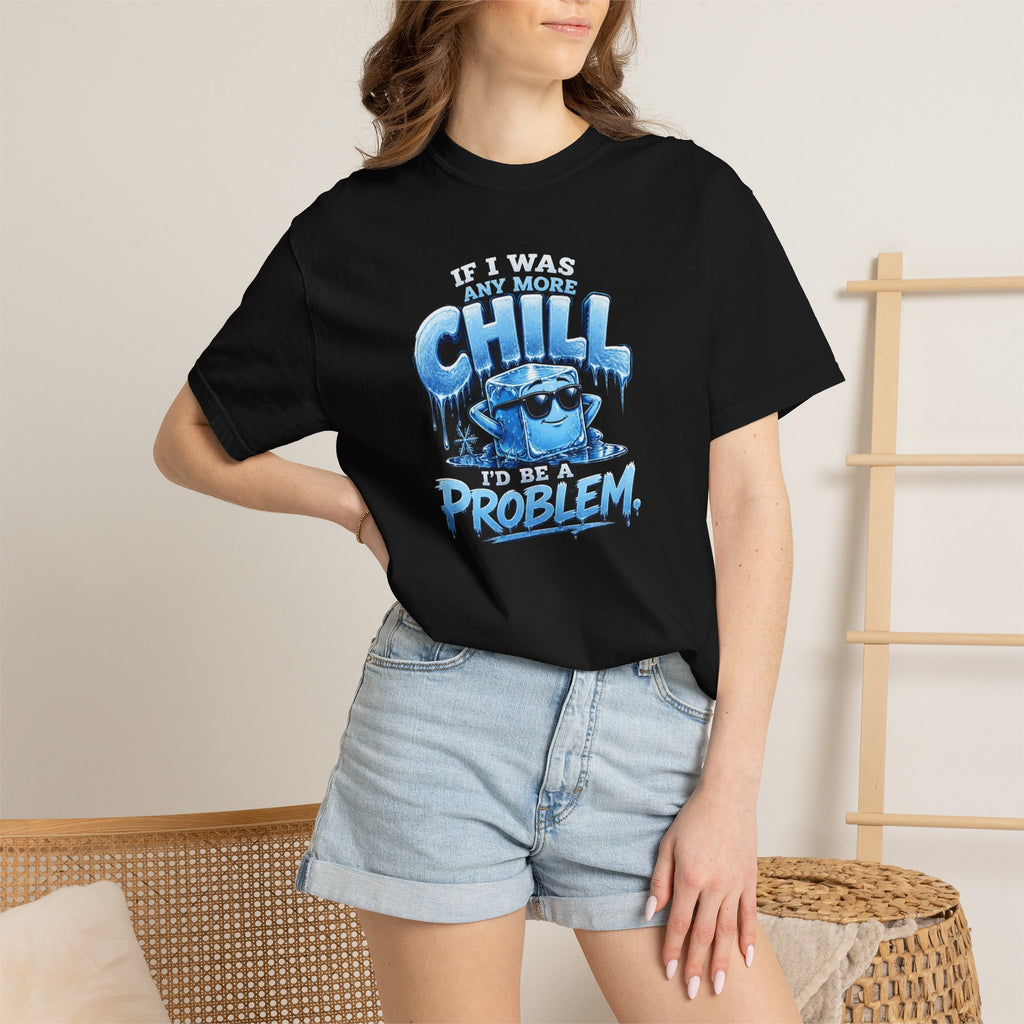 Chill Problem Graphic T-Shirt — 'If You’re Not Chill You’re A Problem' Casual Tee