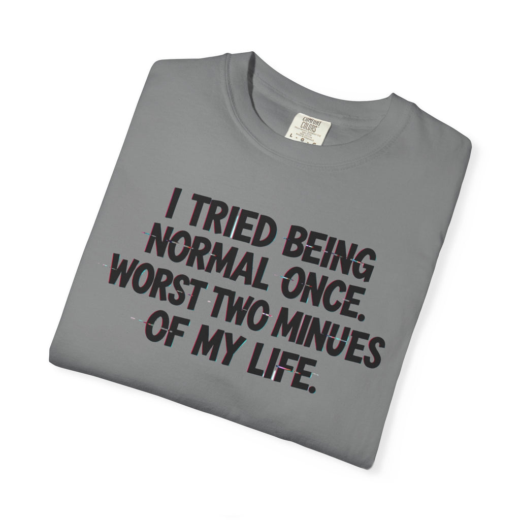 Graphic T-Shirt — "I Tried Being Normal Once" Funny Quote Tee