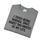 Graphic T-Shirt — "I Tried Being Normal Once" Funny Quote Tee