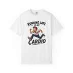 Running Late Is My Cardio T-Shirt — Funny Running Graphic Tee