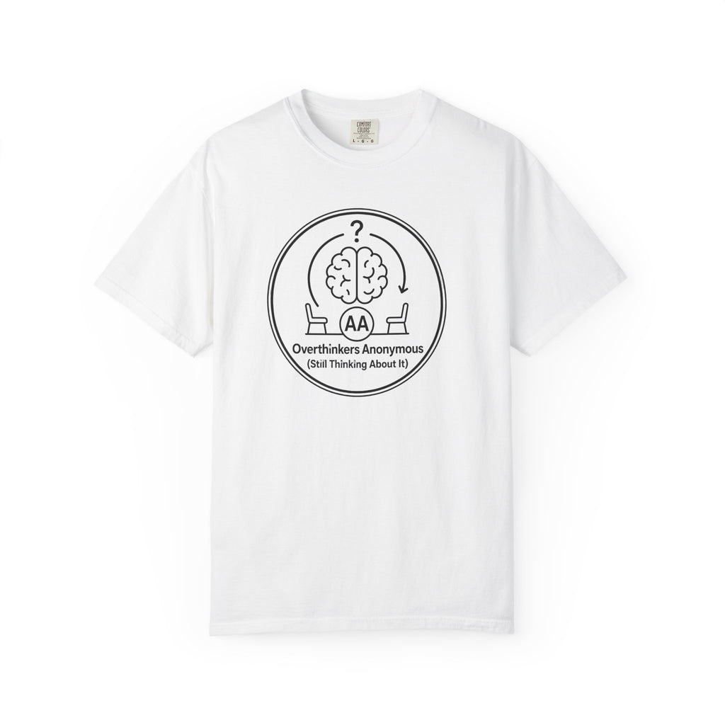 Overthinkers Anonymous T-Shirt — "Still Thinking About It" Graphic Tee