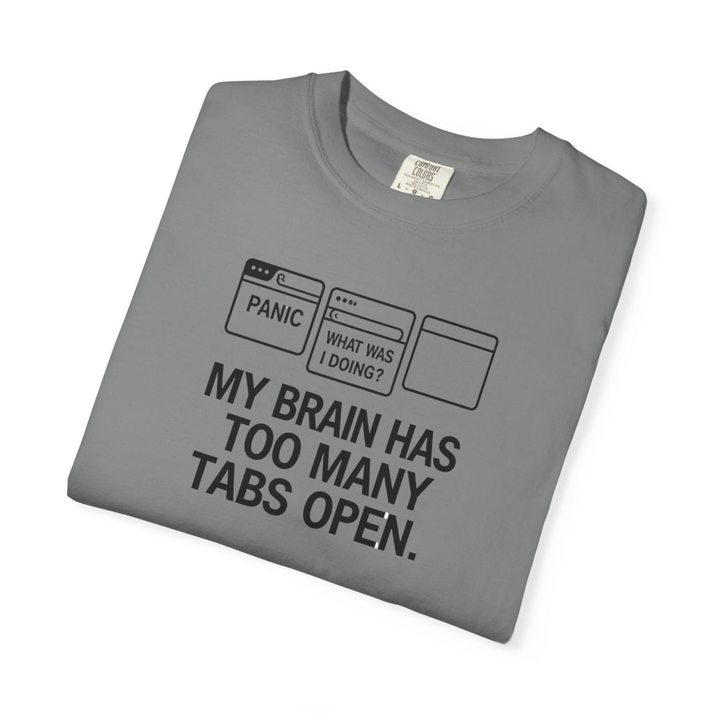 T-Shirt — "My Brain Has Too Many Tabs Open" Graphic Tee