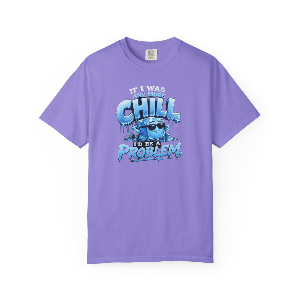 Chill Problem Graphic T-Shirt — 'If You’re Not Chill You’re A Problem' Casual Tee