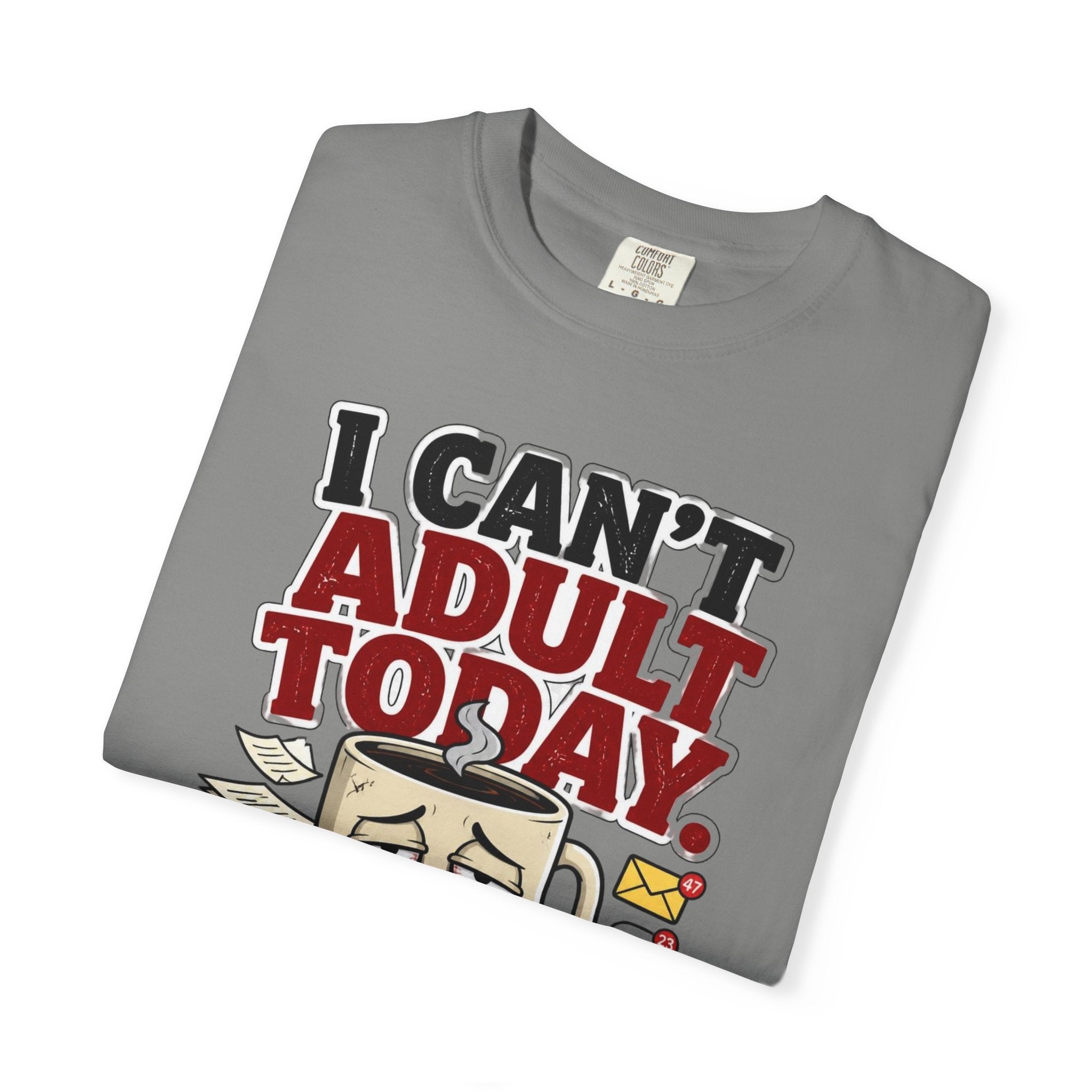 T-Shirt — "I Can't Adult Today" Funny Coffee & Messy Desk Graphic Tee