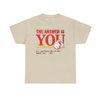 The Answer Is YOU T-Shirt — Motivational Graphic Tee