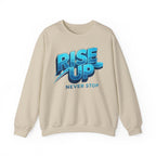 Rise Up Never Stop Sweatshirt — Motivational Crewneck