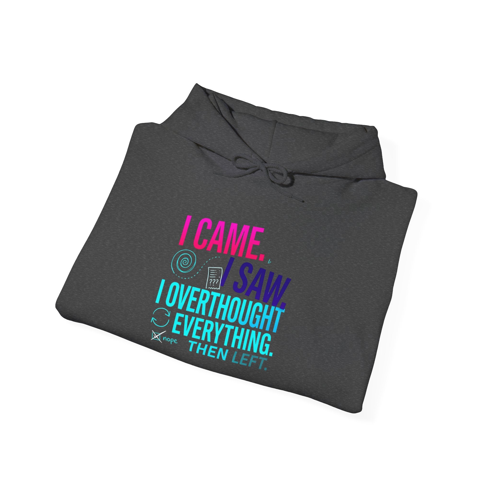 I Came. I Saw. I Overthought Everything Then Left Hoodie — Funny Overthinker Sweatshirt
