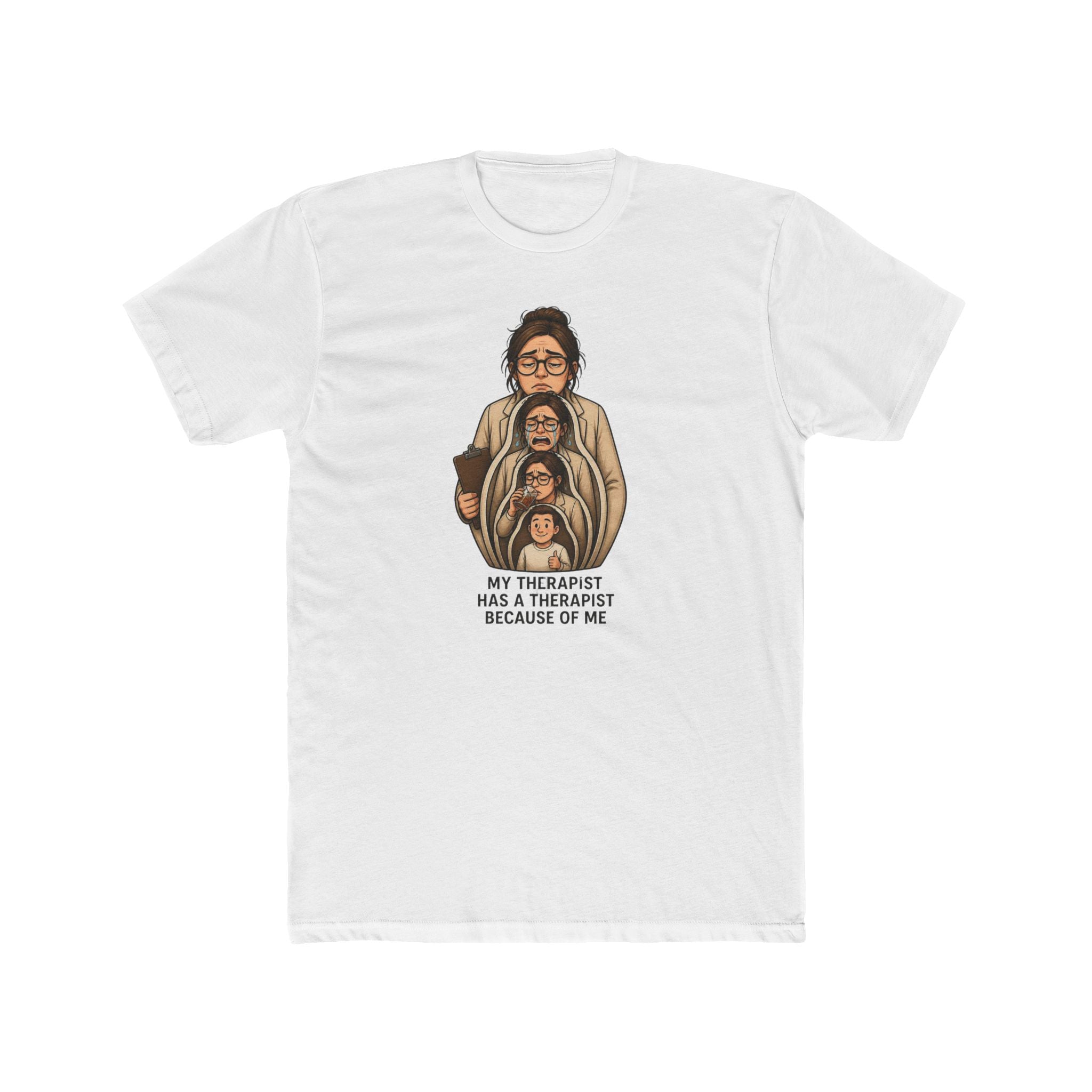 T‑Shirt — "My Therapist Has a Therapist Because of Me" Funny Self‑Aware Graphic Tee