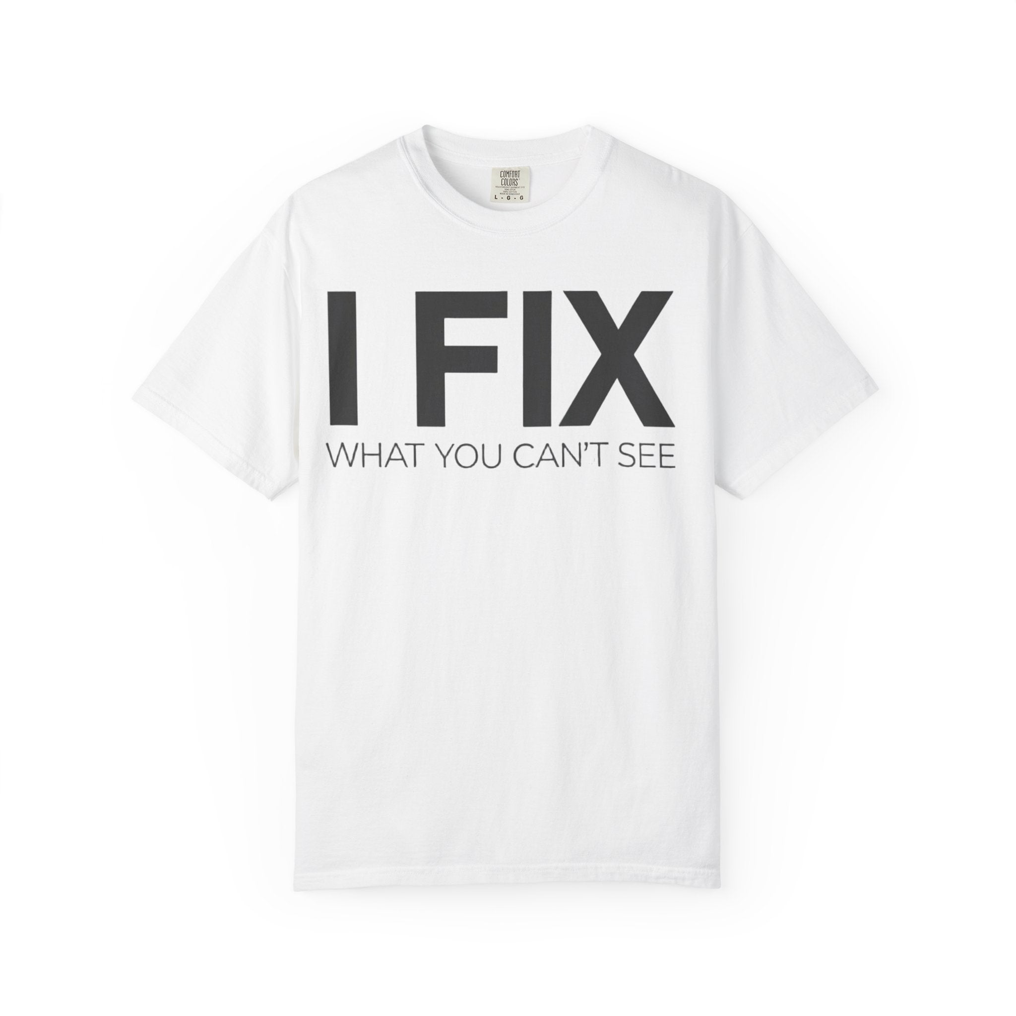 I FIX What You Can't See T-Shirt — Funny Technician & Repair Crew Tee