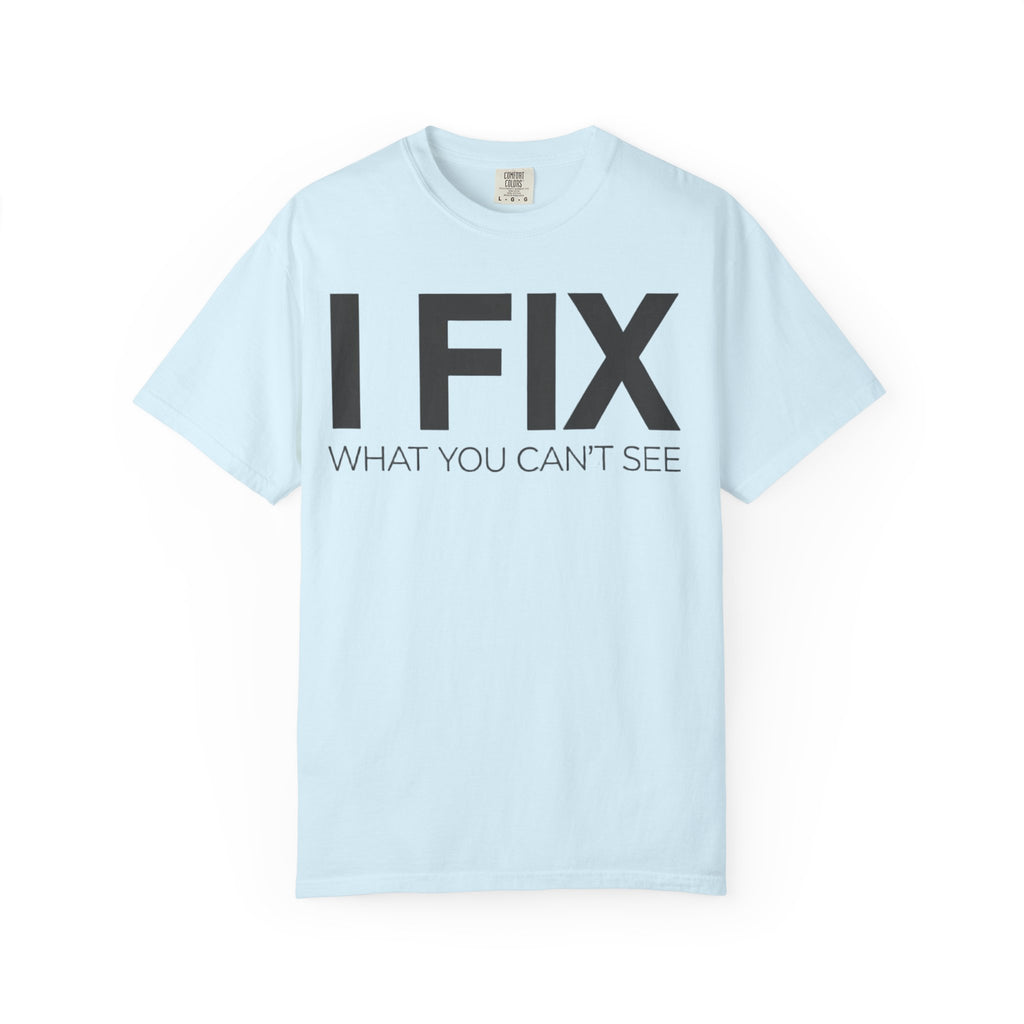 I FIX What You Can't See T-Shirt — Funny Technician & Repair Crew Tee