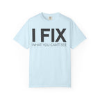 I FIX What You Can't See T-Shirt — Funny Technician & Repair Crew Tee