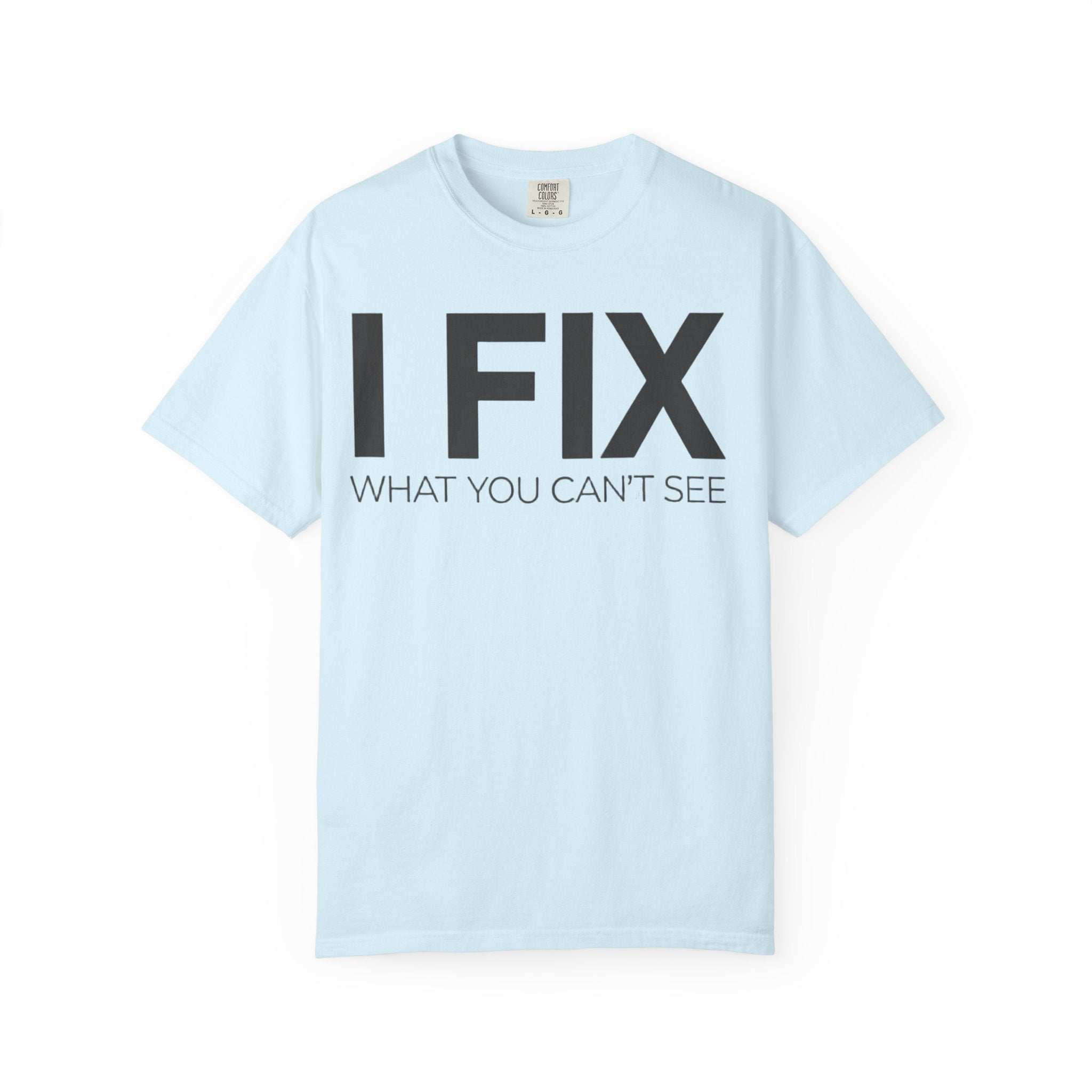 I FIX What You Can't See T-Shirt — Funny Technician & Repair Crew Tee