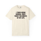 Graphic T-Shirt — "I Tried Being Normal Once" Funny Quote Tee