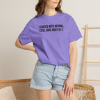 Funny Quote T-Shirt — "I Started With Nothing... I Still Have Most Of It."