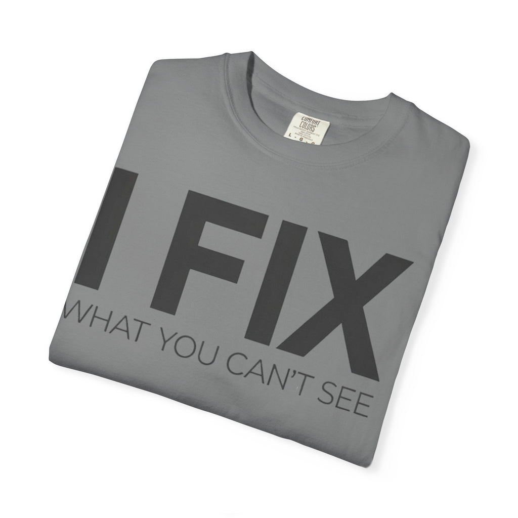 I FIX What You Can't See T-Shirt — Funny Technician & Repair Crew Tee