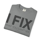 I FIX What You Can't See T-Shirt — Funny Technician & Repair Crew Tee