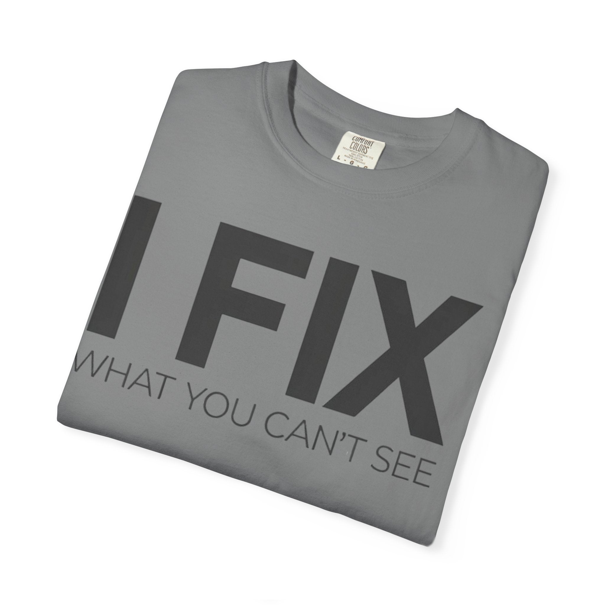 I FIX What You Can't See T-Shirt — Funny Technician & Repair Crew Tee