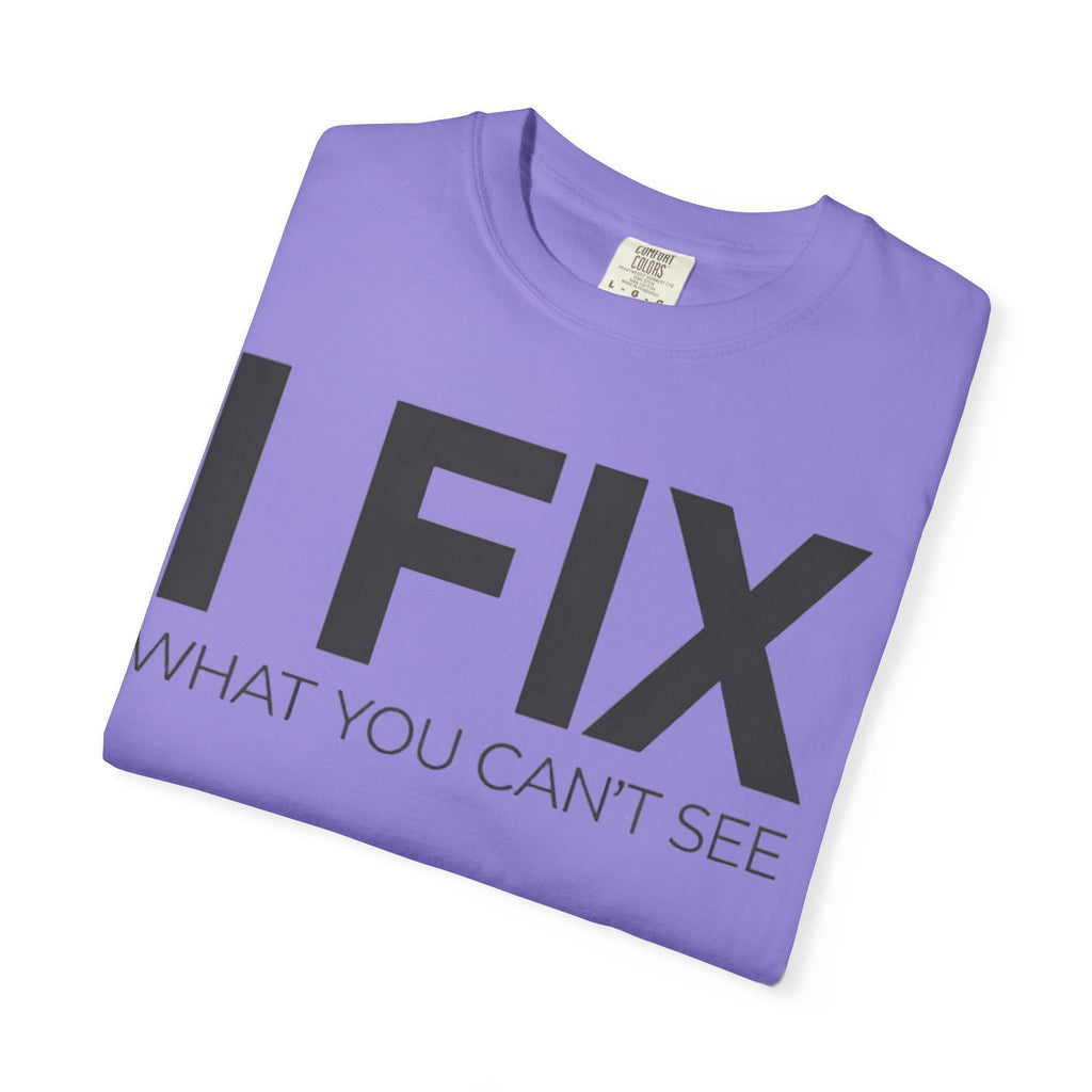 I FIX What You Can't See T-Shirt — Funny Technician & Repair Crew Tee