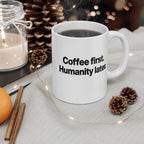 Coffee First Humanity Later Mug — Funny 11oz Ceramic Coffee Cup