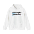 Debating Me Is A Bad Idea Hoodie — Funny Political Slogan Pullover