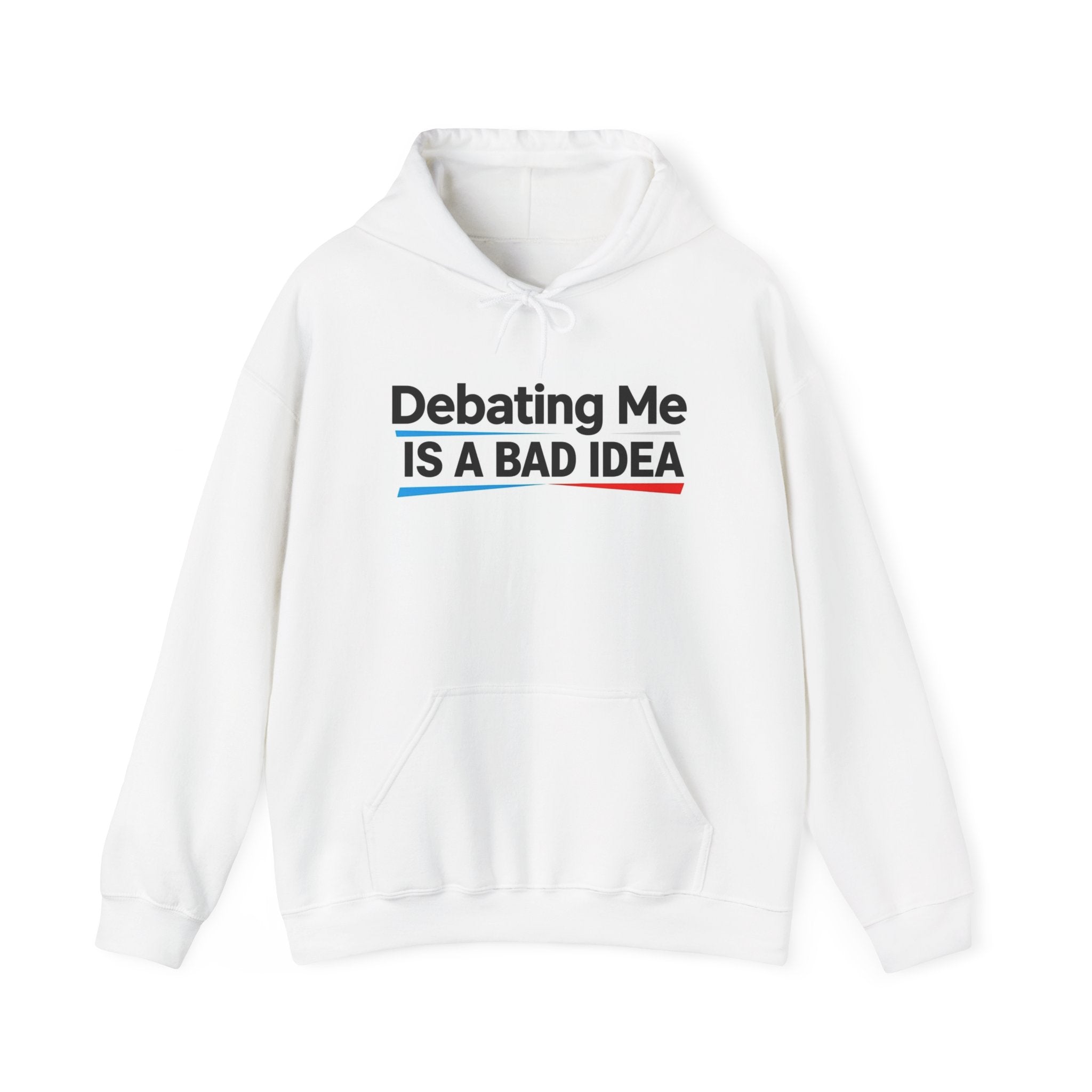 Debating Me Is A Bad Idea Hoodie — Funny Political Slogan Pullover