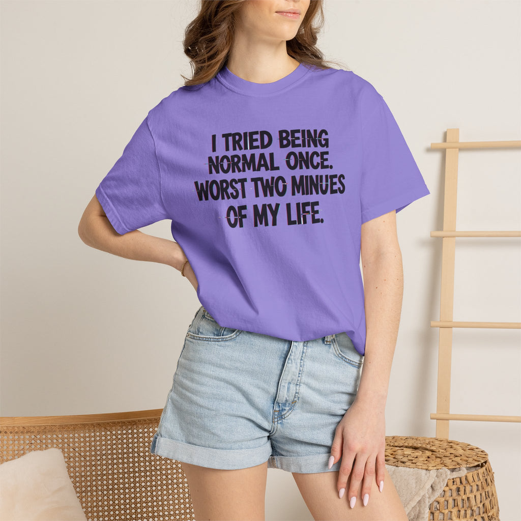 Graphic T-Shirt — "I Tried Being Normal Once" Funny Quote Tee